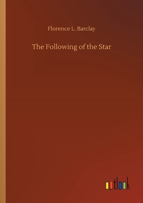 The Following of the Star by Florence L. Barclay