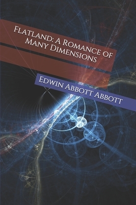 Flatland: A Romance of Many Dimensions by Edwin A. Abbott