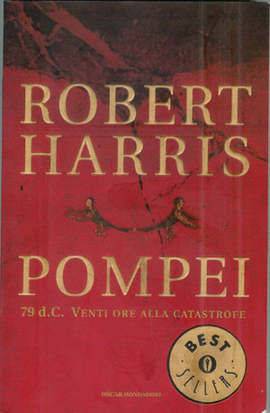 Pompei. 79 d.C. Venti ore alla catastrofe by Robert Harris