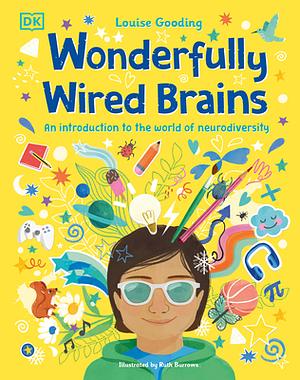 Wonderfully Wired Brains: An introduction to the world of neurodiversity by Louise Gooding