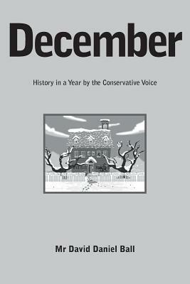 December: History in a year by the Conservative Voice by David Daniel Ball