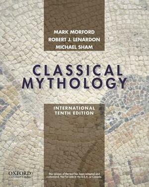 Classical Mythology, International Edition by Mark P. O. Morford, Michael Sham, Robert J. Lenardon