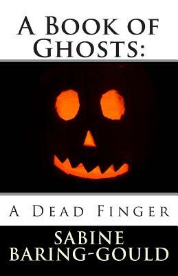 A Book of Ghosts: A Dead Finger by Sabine Baring Gould