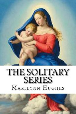 The Solitary Series: A Trilogy in One Volume by Marilynn Hughes