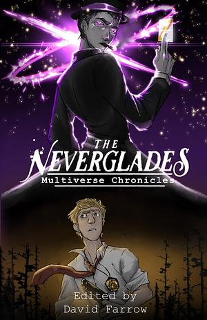 The Neverglades: Multiverse Chronicles by Zane Ness, David Farrow, Kel Byron, Paul Stefani, Hunter Souvannarath, William Dalphin, Sara Paschal, Clarice Anfield
