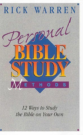 Personal Bible Study Methods: 12 Ways to Study the Bible on Your Own by Rick Warren