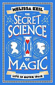 The Secret Science of Magic by Melissa Keil