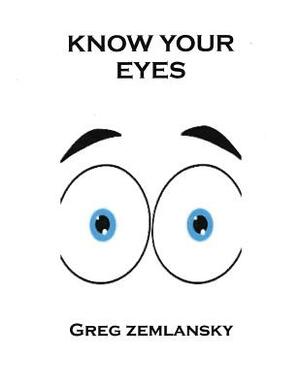 Know Your Eyes by Greg Zemlansky