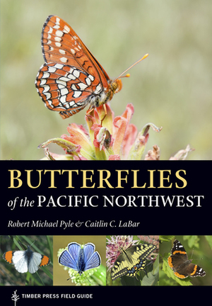 Butterflies of the Pacific Northwest by Robert Michael Pyle, Caitlin LaBar
