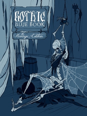 Gothic Blue Book: The Revenge Edition by Chad Brown, Gerardo Pelayo, David Massengill, Emma Hinge, Carl Palmer, Wednesday Silverwood, Jennifer A. Smith, K. Trap Jones, Phil Hickes, Tara Cleves, M.N. Hanson, Cynthia Pelayo, Melissa Stanziale, Cortney Philip, Daniel Kraus