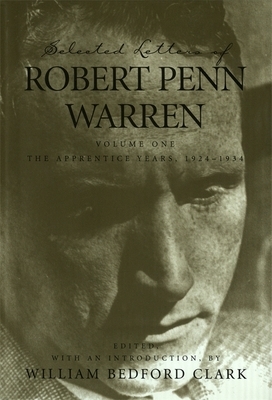 Selected Letters of Robert Penn Warren: The Apprentice Years 1924-1934 by Robert Penn Warren