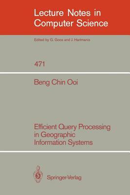 Efficient Query Processing in Geographic Information Systems by Beng Chin Ooi