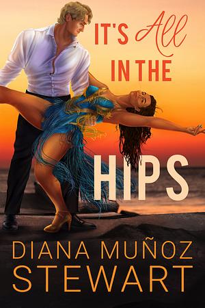 It's All in the Hips by Diana Muñoz Stewart