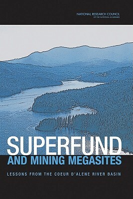 Superfund and Mining Megasites: Lessons from the Coeur d'Alene River Basin by Division on Earth and Life Studies, Board on Environmental Studies and Toxic, National Research Council