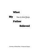 What My Father Believed: Poems by Robert Wrigley
