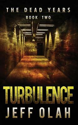 The Dead Years - TURBULENCE - Book 2 (A Post-Apocalyptic Thriller) by Jeff Olah