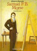 Samuel F.B. Morse, Artist-inventor by Jean Lee Latham