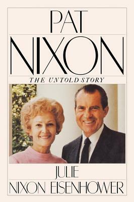Pat Nixon: The Untold Story by Julie Nixon Eisenhower