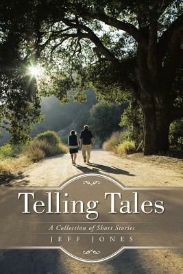 Telling Tales: A Collection of Short Stories by Jeff Jones