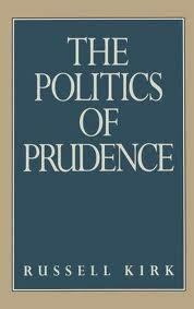 The Politics Of Prudence by Russell Kirk