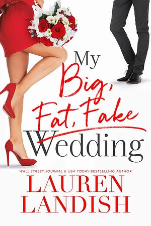 My Big Fat Fake Wedding by Lauren Landish