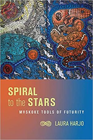 Spiral to the Stars: Mvskoke Tools of Futurity by Laura Harjo