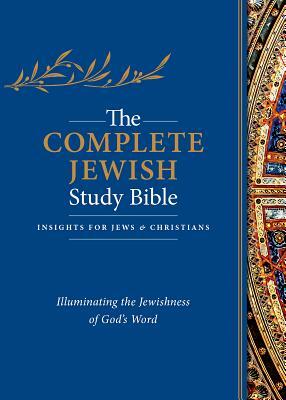 The Complete Jewish Study Bible: Illuminating the Jewishness of God's Word by 