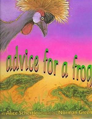 Advice for a Frog by Norman Green, Alice Schertle