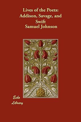 Lives of the Poets: Addison, Savage, and Swift by Samuel Johnson