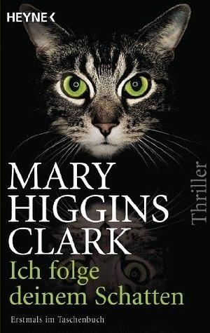 Ich folge deinem Schatten: Thriller by Mary Higgins Clark