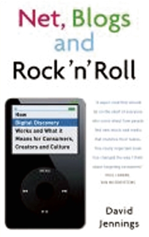 Net, Blogs and Rock 'n' Roll: How Digital Discovery Works and What It Means for Consumers, Creators and Culture by David Jennings