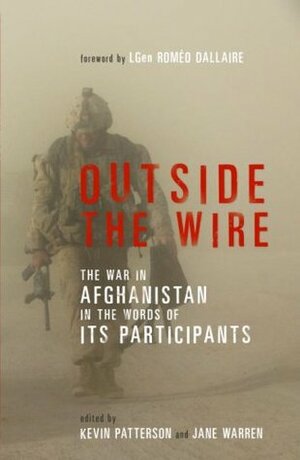 Outside the Wire: The War in Afghanistan in the Words of Its Participants by Kevin Patterson, Jane Warren