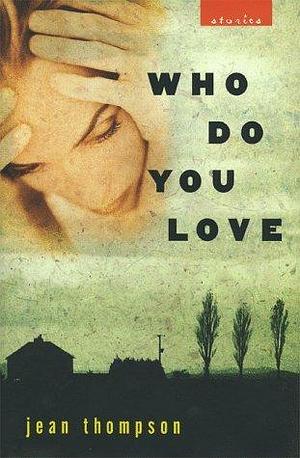 Who Do You Love by Jean Thompson, Jean Thompson