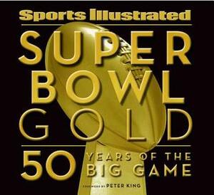 Sports Illustrated Super Bowl Gold: 50 Years of the Big Game by Sports Illustrated