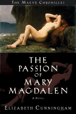 The Passion of Mary Magdalen by Elizabeth Cunningham