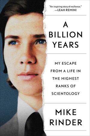 A Billion Years: My Escape From a Life in the Highest Ranks of Scientology by Mike Rinder