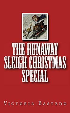 The Runaway Sleigh Christmas Special by Victoria Bastedo