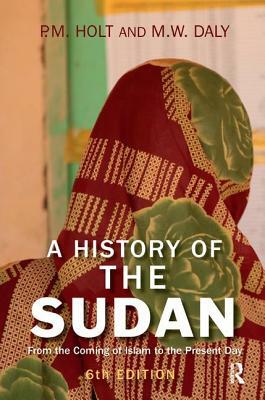 A History of the Sudan: From the Coming of Islam to the Present Day by P. M. Holt