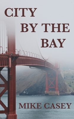 City By The Bay by Mike Casey