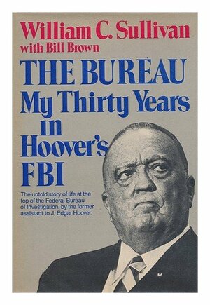 The Bureau: My thirty years in Hoovers FBI by William C. Sullivan
