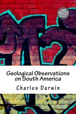 Geological Observations on South America by Charles Darwin