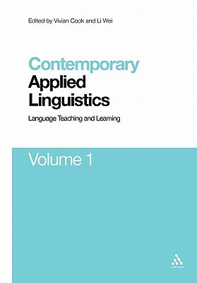 Contemporary Applied Linguistics Volume 1: Volume One Language Teaching and Learning by Li Wei
