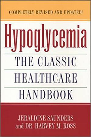 Hypoglycemia: The Classic Healthcare Handbook Completely by Harvey M. Ross, Jeraldine Saunders