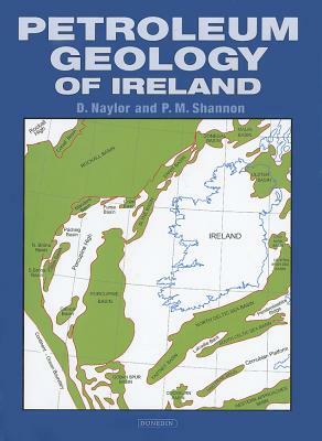Petroleum Geology of Ireland by David Naylor, Patrick Shannon