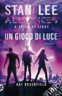 Un gioco di luce. A trick of light. Alliances by Kat Rosenfield, Stan Lee