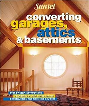 Converting Garages, Attics & Basements by Sunset Magazines &amp; Books, Marianne Lipanovich