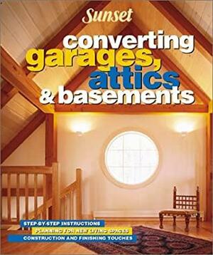 Converting Garages, Attics & Basements by Sunset Magazines &amp; Books, Marianne Lipanovich