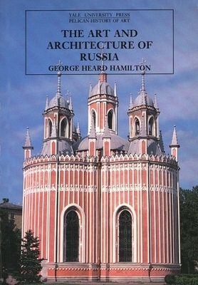 The Art and Architecture of Russia: Third Edition by George Heard Hamilton