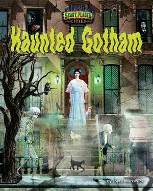 Haunted Gotham by Joyce L. Markovics