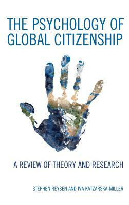 The Psychology of Global Citizenship: A Review of Theory and Research by Iva Katzarska-Miller, Stephen Reysen